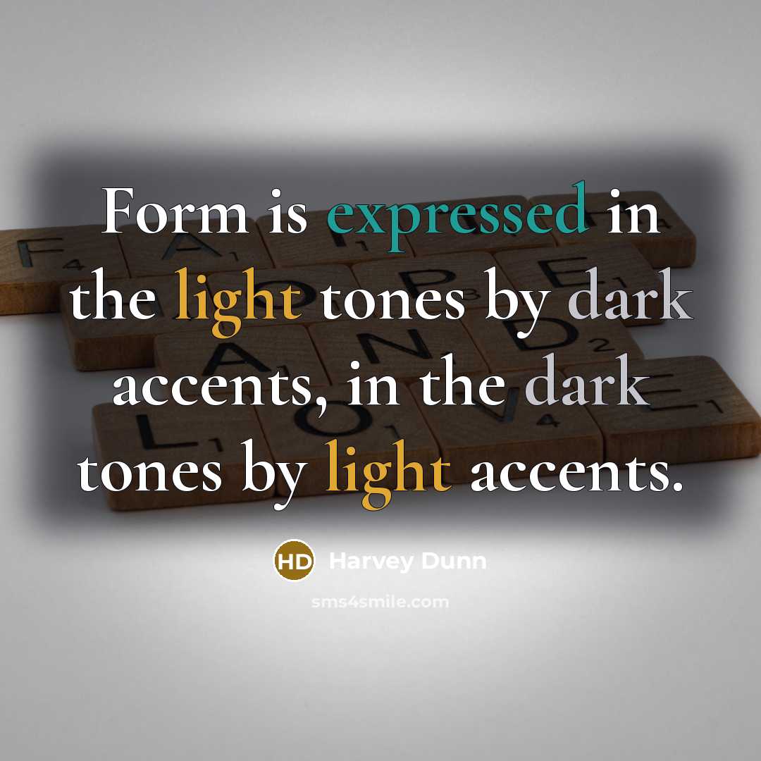 “Form is expressed in the light tones by dark accents, in the dark tones by light accents.” quote by Harvey Dunn