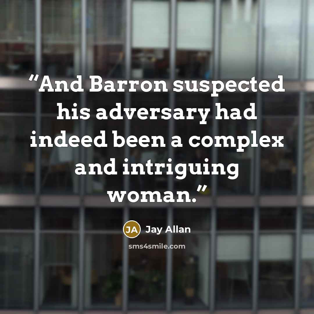 “And Barron suspected his adversary had indeed been a complex and intriguing woman.” quote by Jay Allan