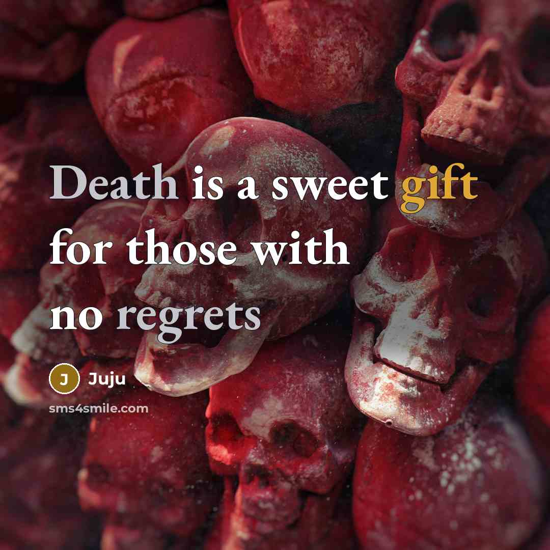 “Death is a sweet gift for those with no regrets” quote by Juju