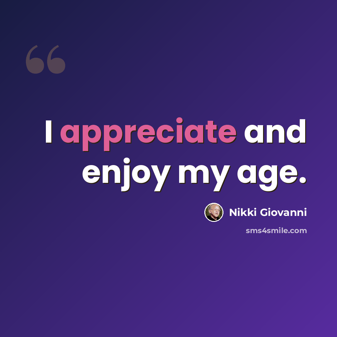 “I appreciate and enjoy my age.” quote by Nikki Giovanni