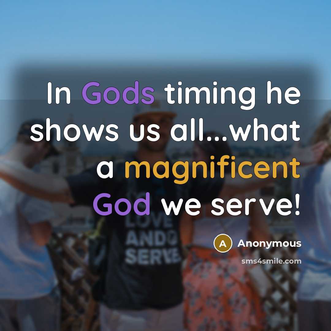 “In Gods timing he shows us all...what a magnificent God we serve!” quote by Anonymous