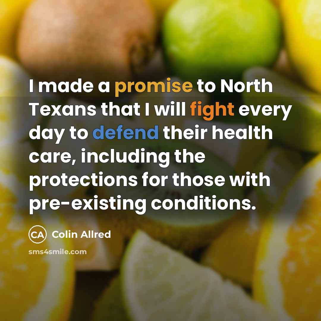 “I made a promise to North Texans that I will fight every day to defend their health care, including the protections for those with pre-existing conditions.” quote by Colin Allred