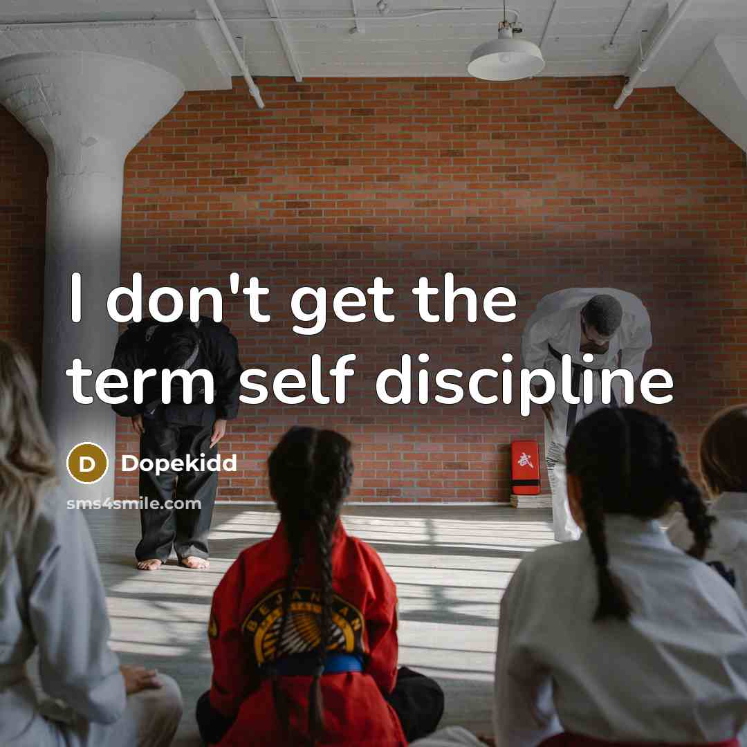 “I don't get the term self discipline” quote by Dopekidd