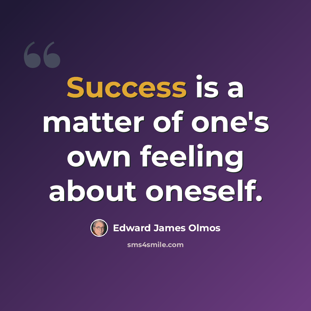 “Success is a matter of one's own feeling about oneself.” quote by Edward James Olmos