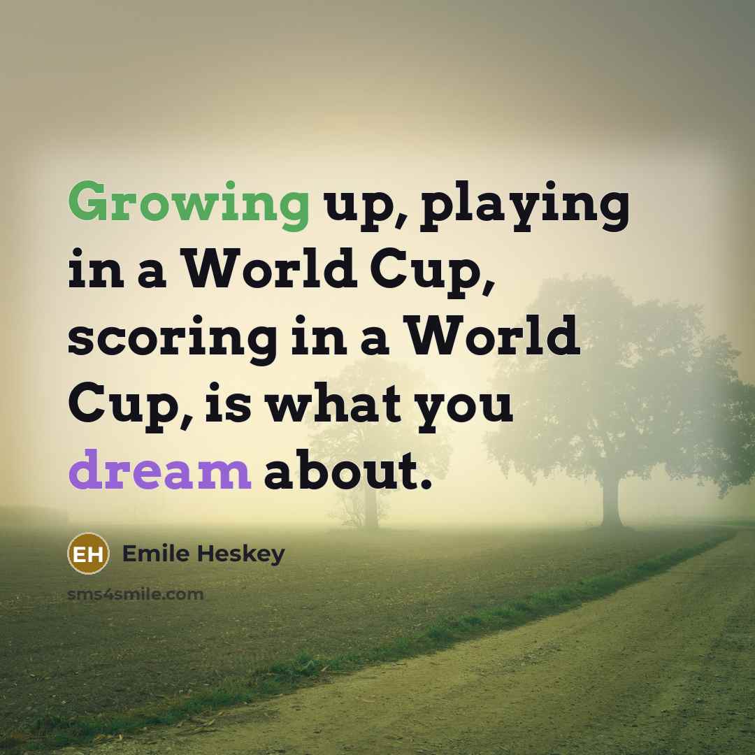 “Growing up, playing in a World Cup, scoring in a World Cup, is what you dream about.” quote by Emile Heskey