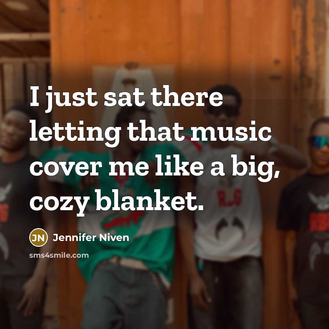 “I just sat there letting that music cover me like a big, cozy blanket.” quote by Jennifer Niven