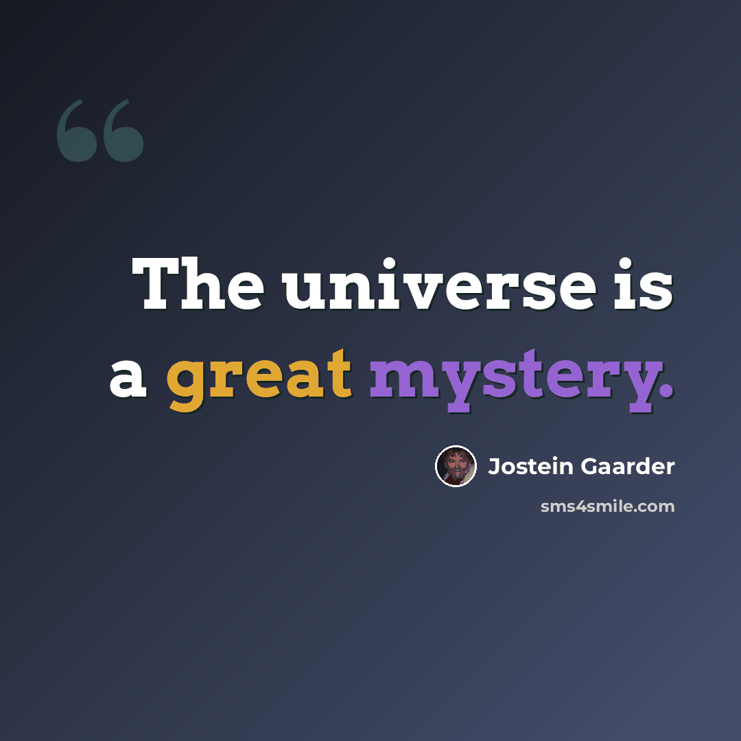 “The universe is a great mystery.” quote by Jostein Gaarder