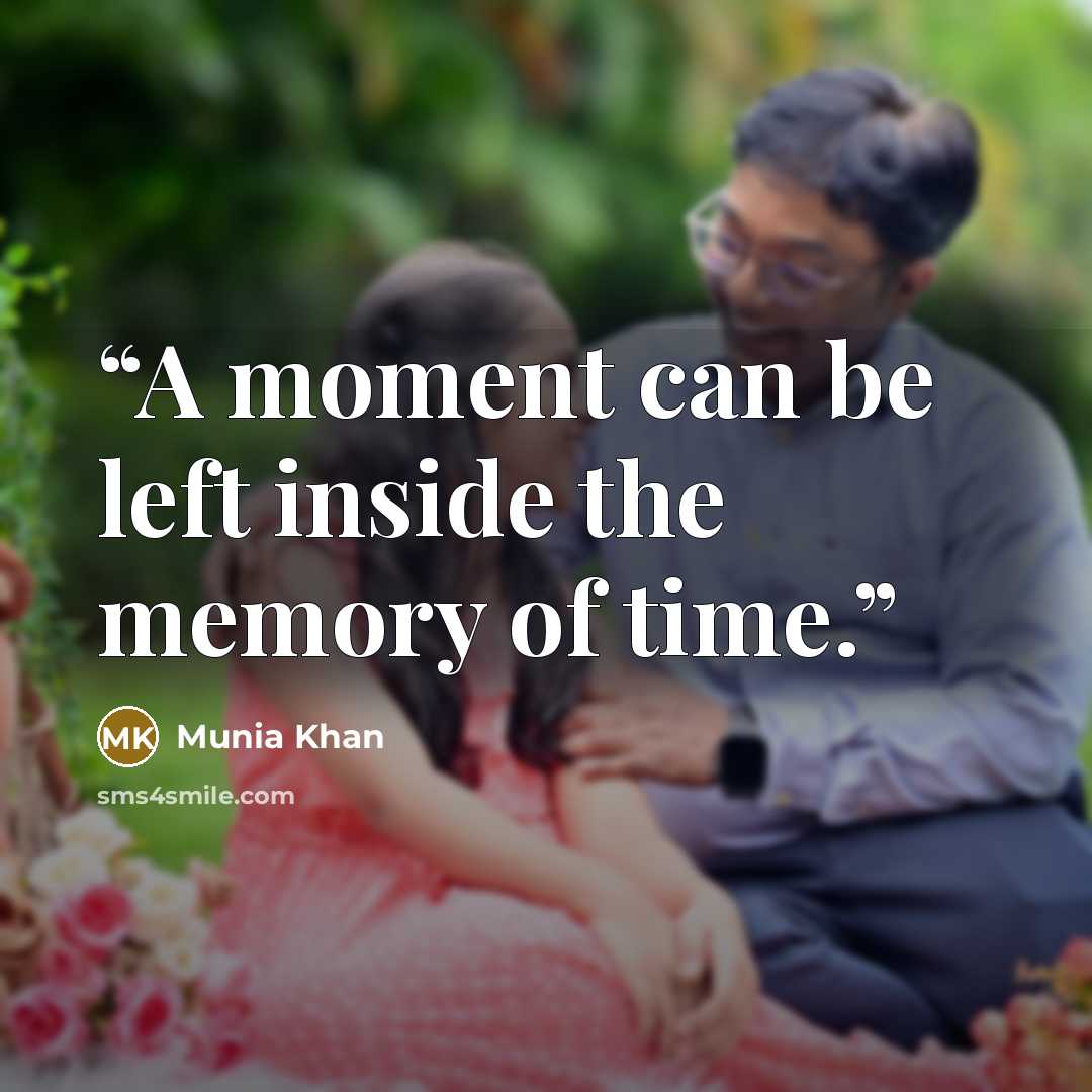 “A moment can be left inside the memory of time.” quote by Munia Khan