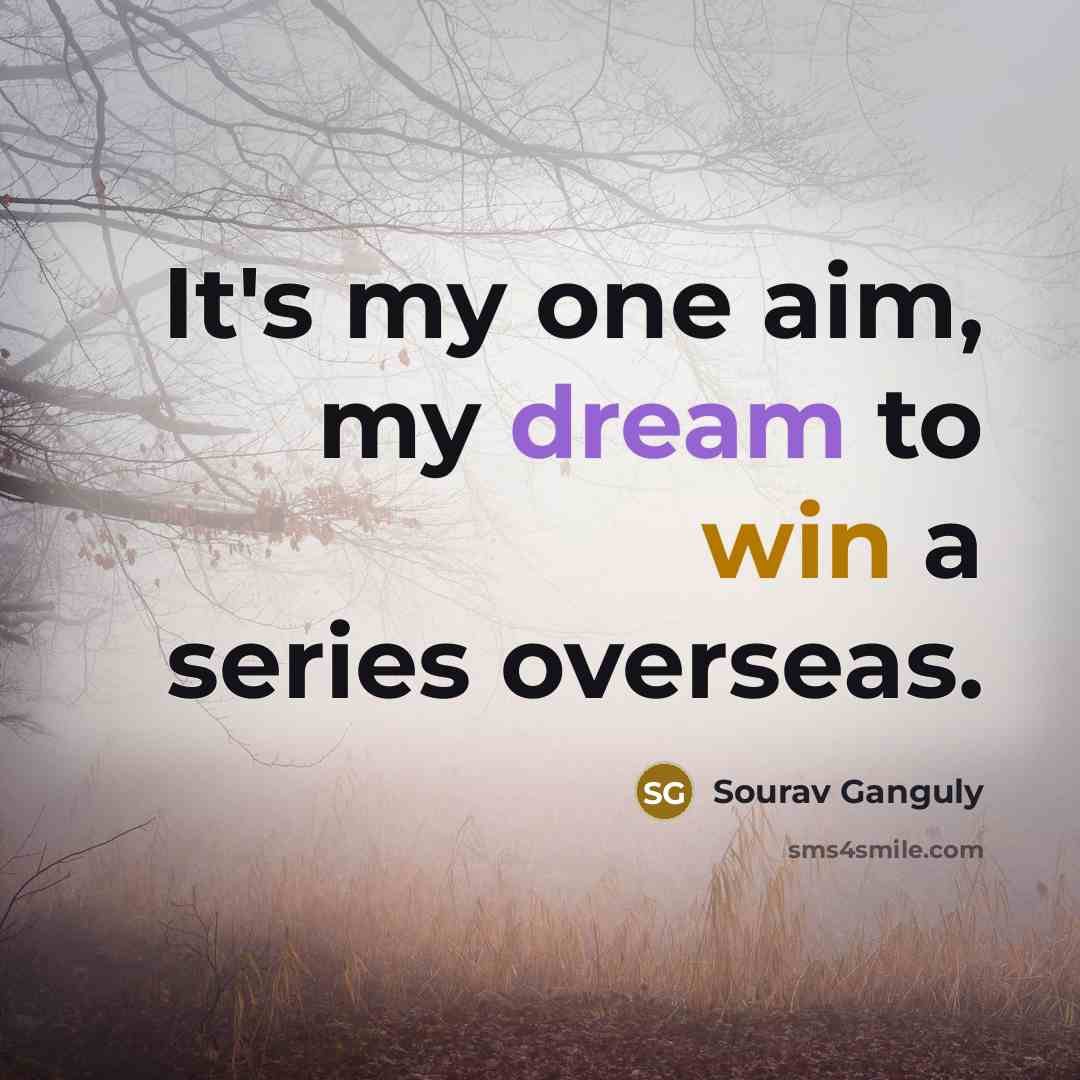 “It's my one aim, my dream to win a series overseas.” quote by Sourav Ganguly