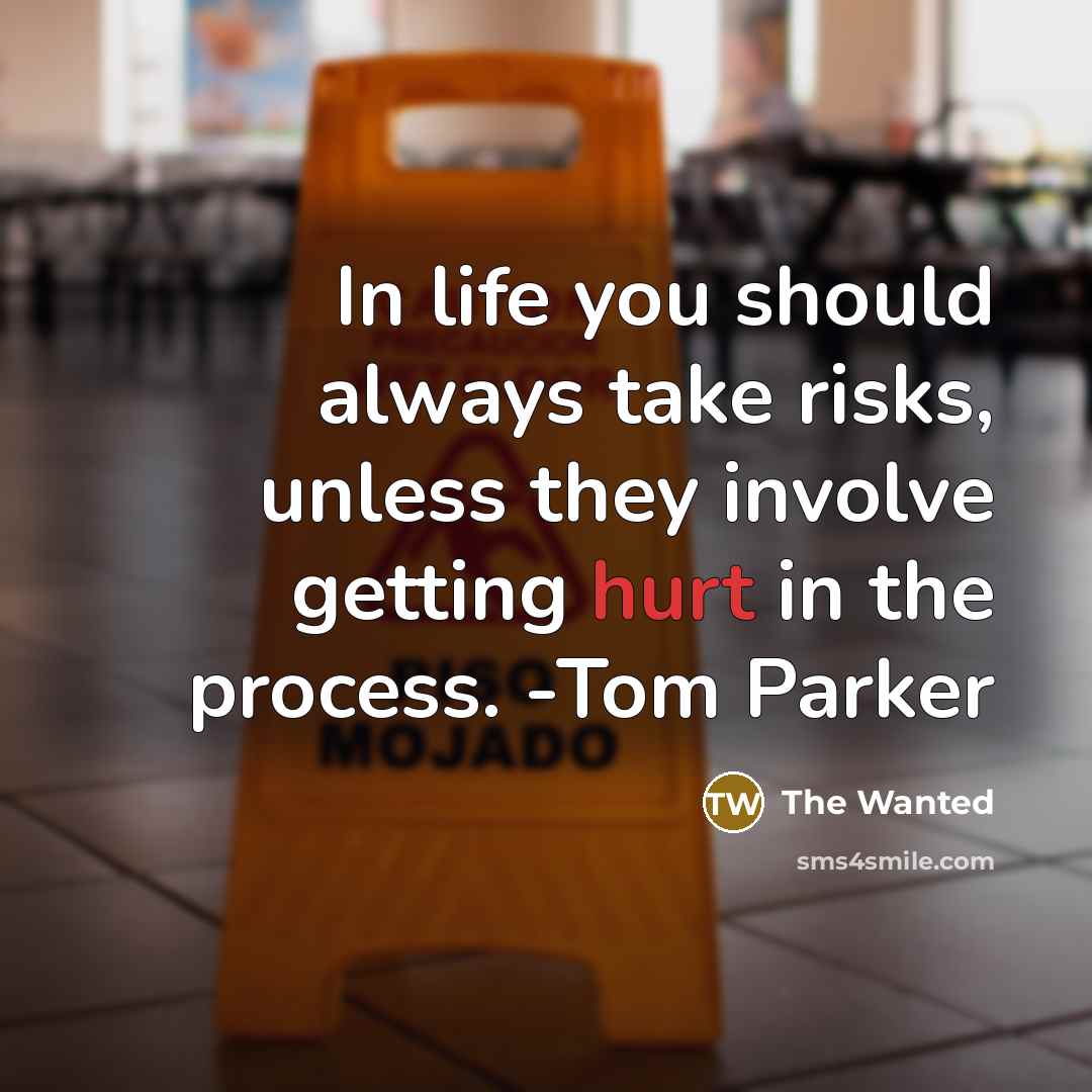 “In life you should always take risks, unless they involve getting hurt in the process. -Tom Parker” quote by The Wanted