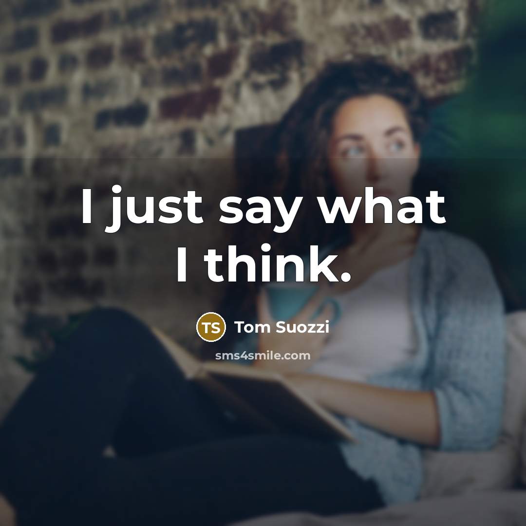 “I just say what I think.” quote by Tom Suozzi