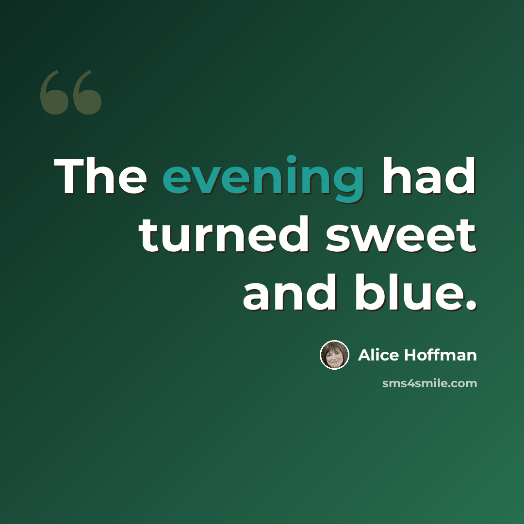 “The evening had turned sweet and blue.” quote by Alice Hoffman