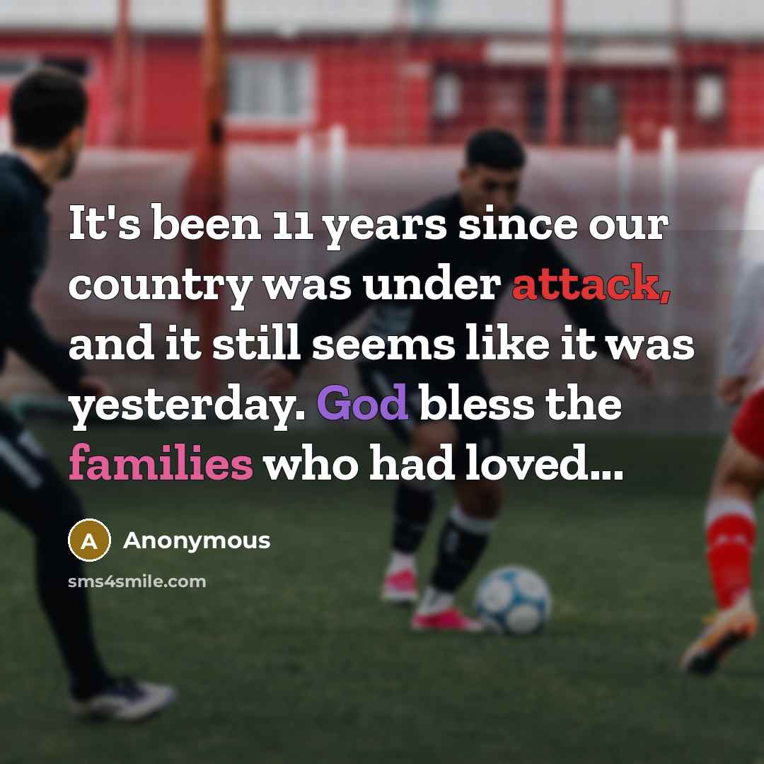 “It's been 11 years since our country was under attack, and it still seems like it was yesterday. God bless the families who had loved...” quote by Anonymous