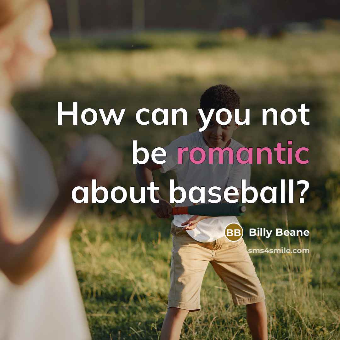 “How can you not be romantic about baseball?” quote by Billy Beane