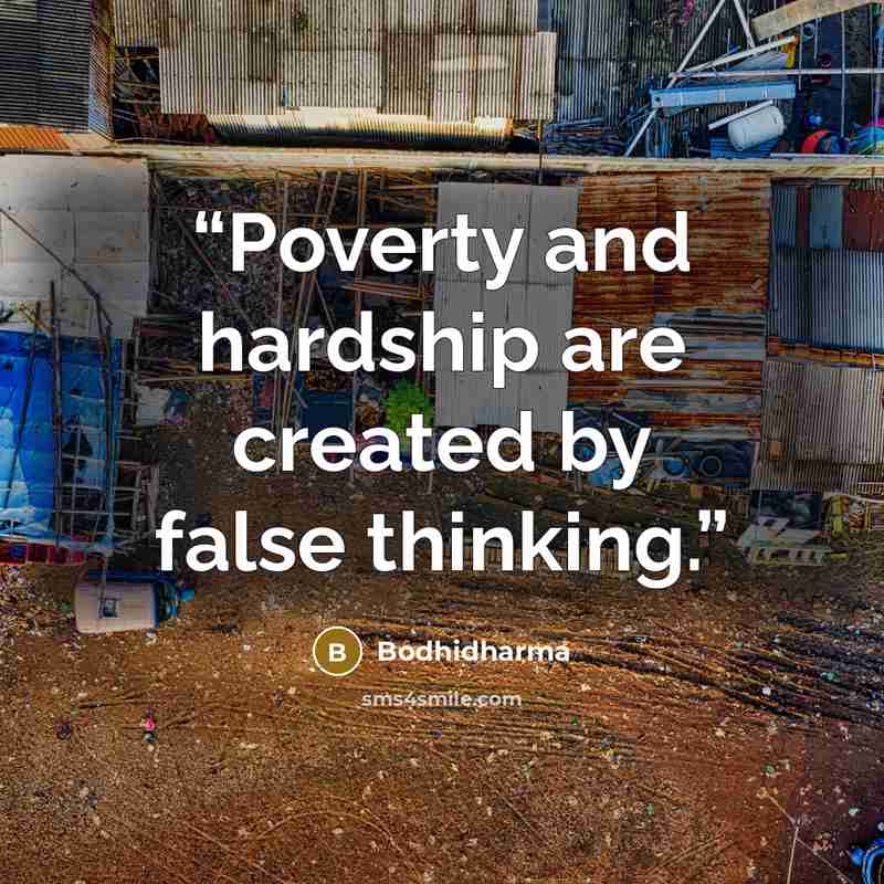 “Poverty and hardship are created by false thinking.” quote by Bodhidharma
