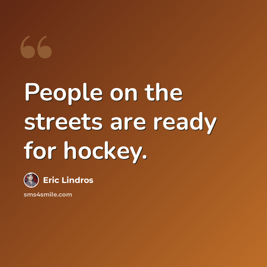 “People on the streets are ready for hockey.” quote by Eric Lindros