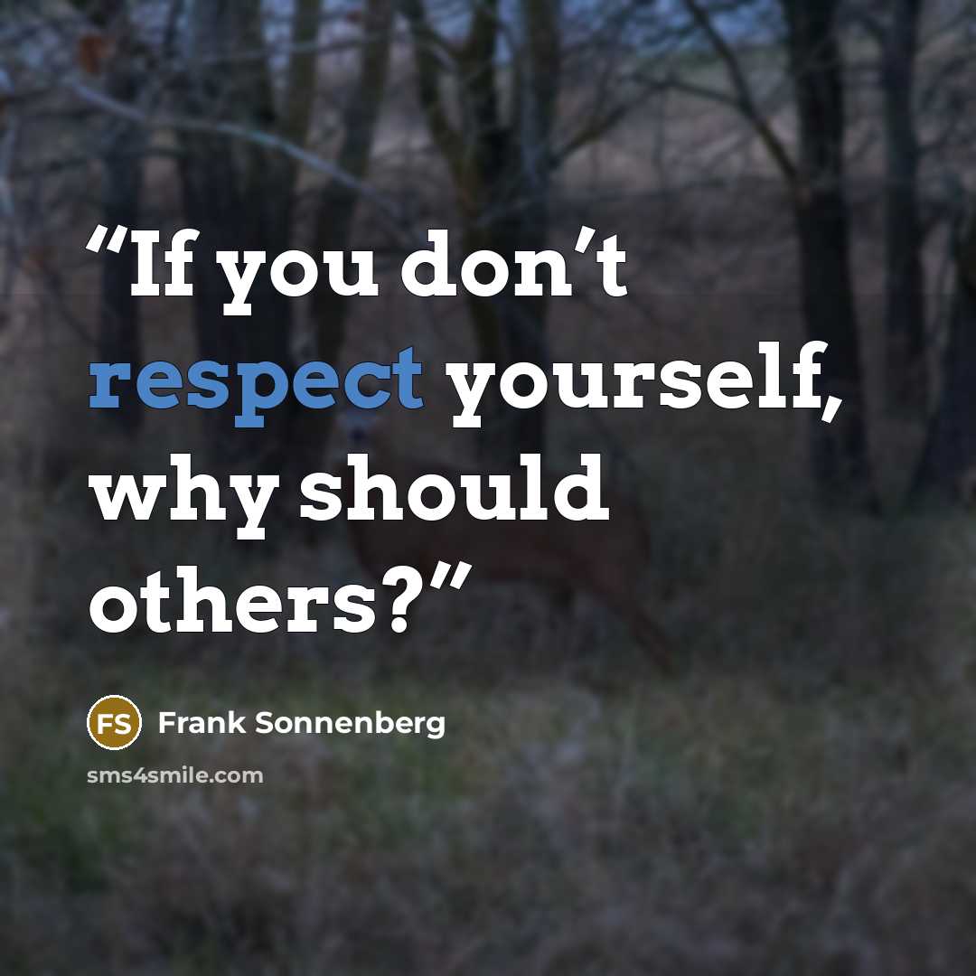 “If you don’t respect yourself, why should others?” quote by Frank Sonnenberg