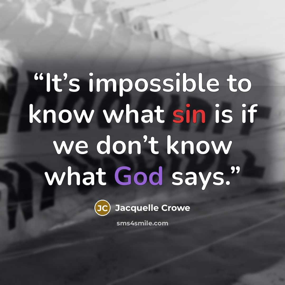 “It’s impossible to know what sin is if we don’t know what God says.” quote by Jacquelle Crowe