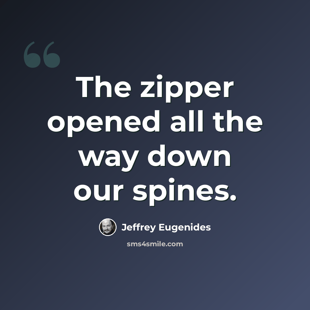 “The zipper opened all the way down our spines.” quote by Jeffrey Eugenides