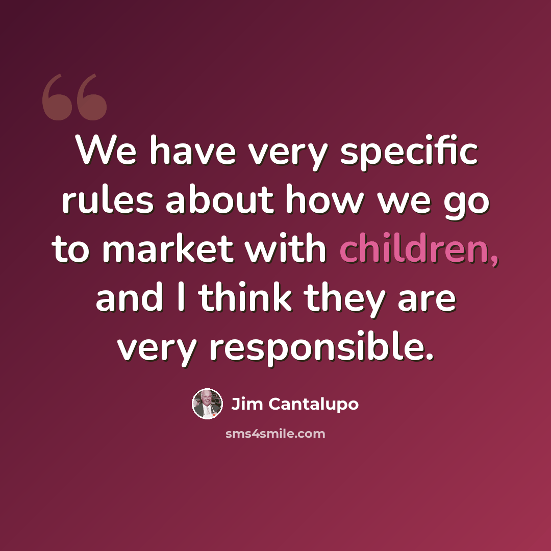 “We have very specific rules about how we go to market with children, and I think they are very responsible.” quote by Jim Cantalupo