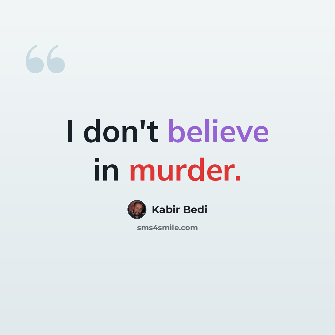 “I don't believe in murder.” quote by Kabir Bedi