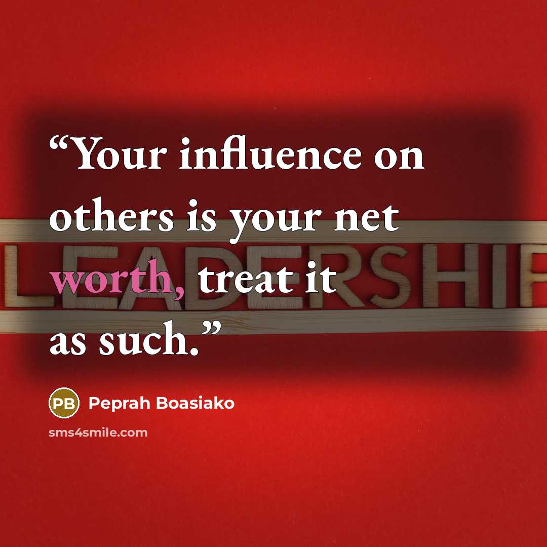 “Your influence on others is your net worth, treat it as such.” quote by Peprah Boasiako