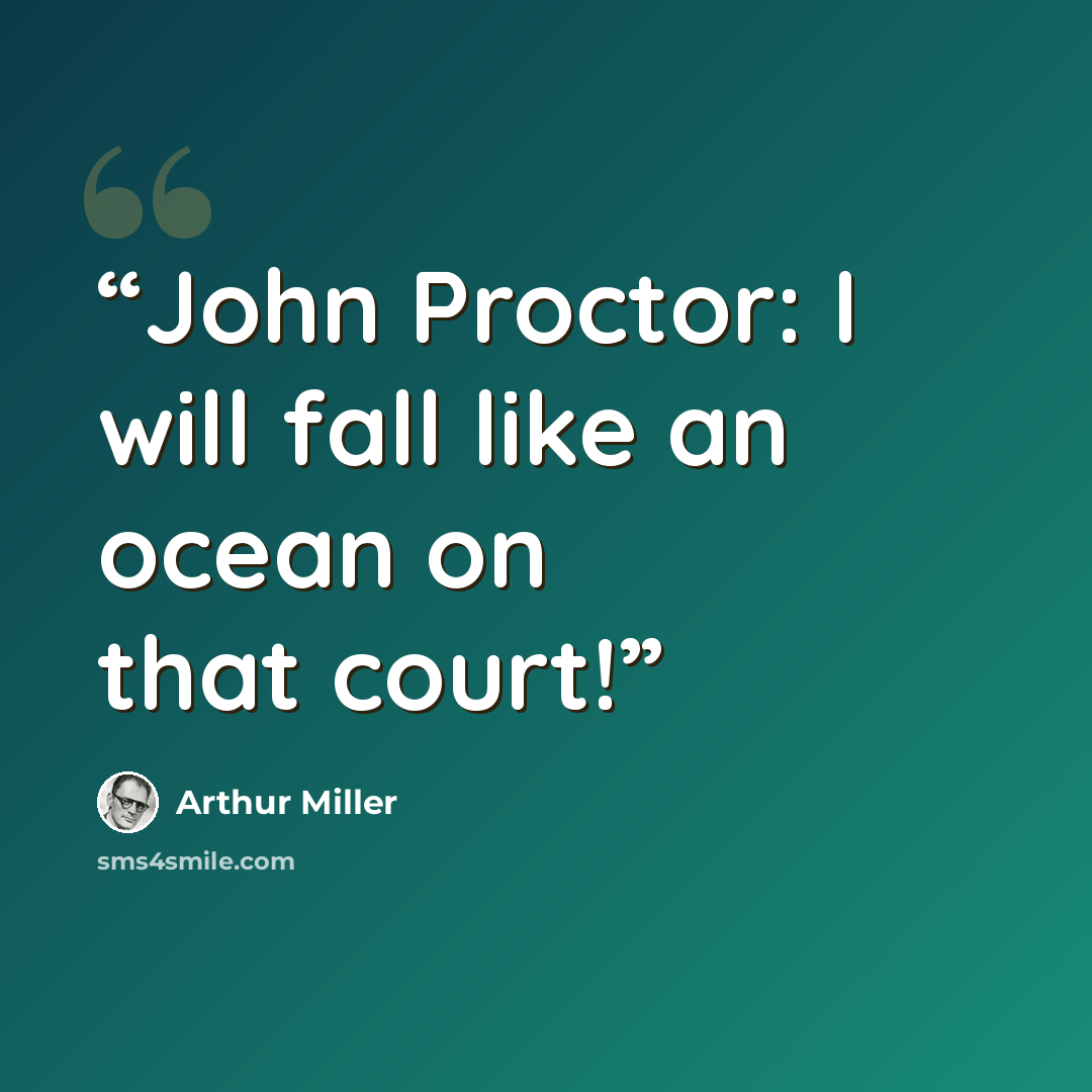 “John Proctor: I will fall like an ocean on that court!” quote by Arthur Miller