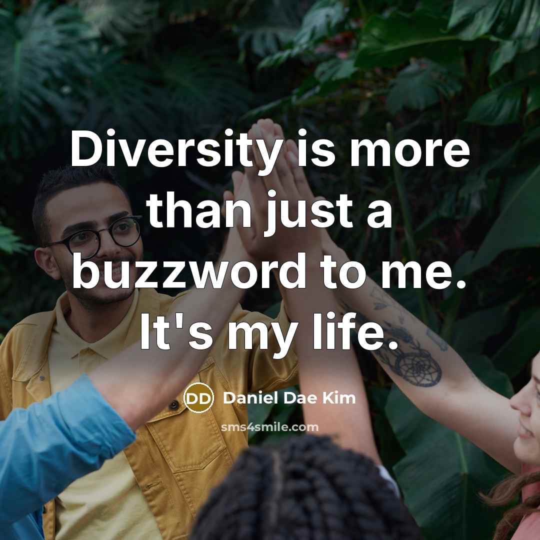 “Diversity is more than just a buzzword to me. It's my life.” quote by Daniel Dae Kim