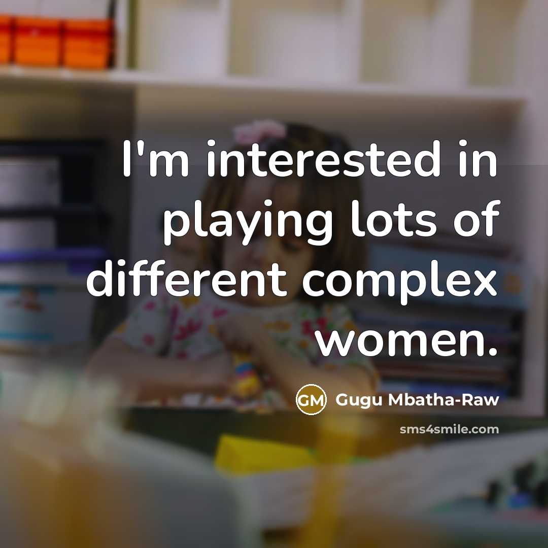 “I'm interested in playing lots of different complex women.” quote by Gugu Mbatha-Raw
