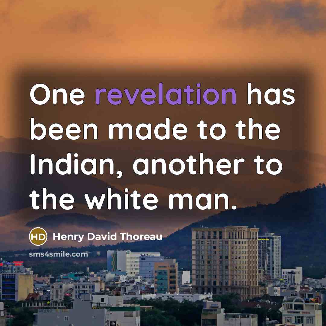 “One revelation has been made to the Indian, another to the white man.” quote by Henry David Thoreau