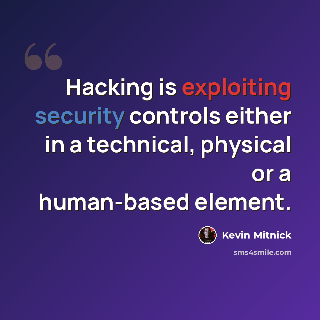 “Hacking is exploiting security controls either in a technical, physical or a human-based element.” quote by Kevin Mitnick