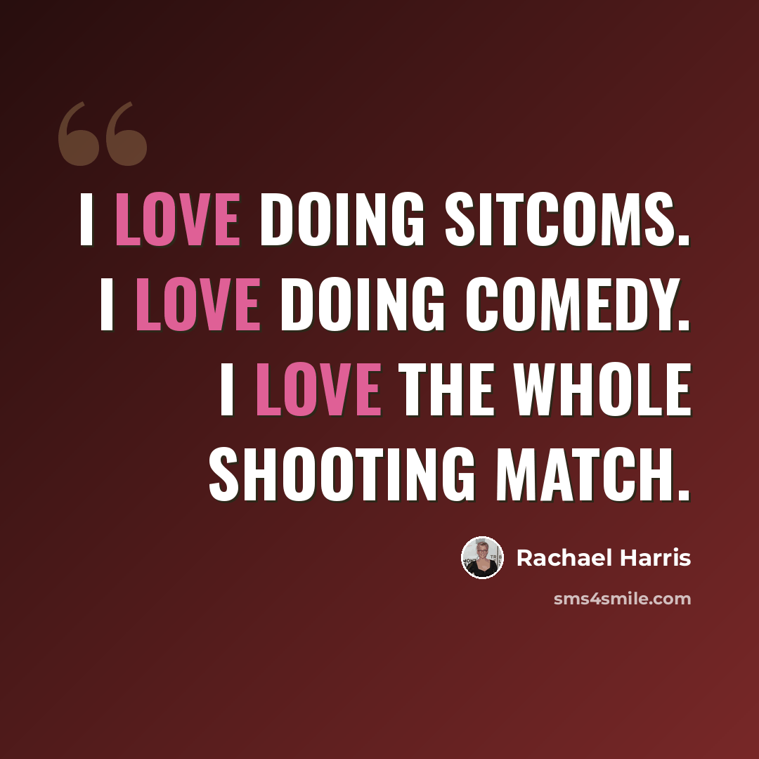 “I love doing sitcoms. I love doing comedy. I love the whole shooting match.” quote by Rachael Harris
