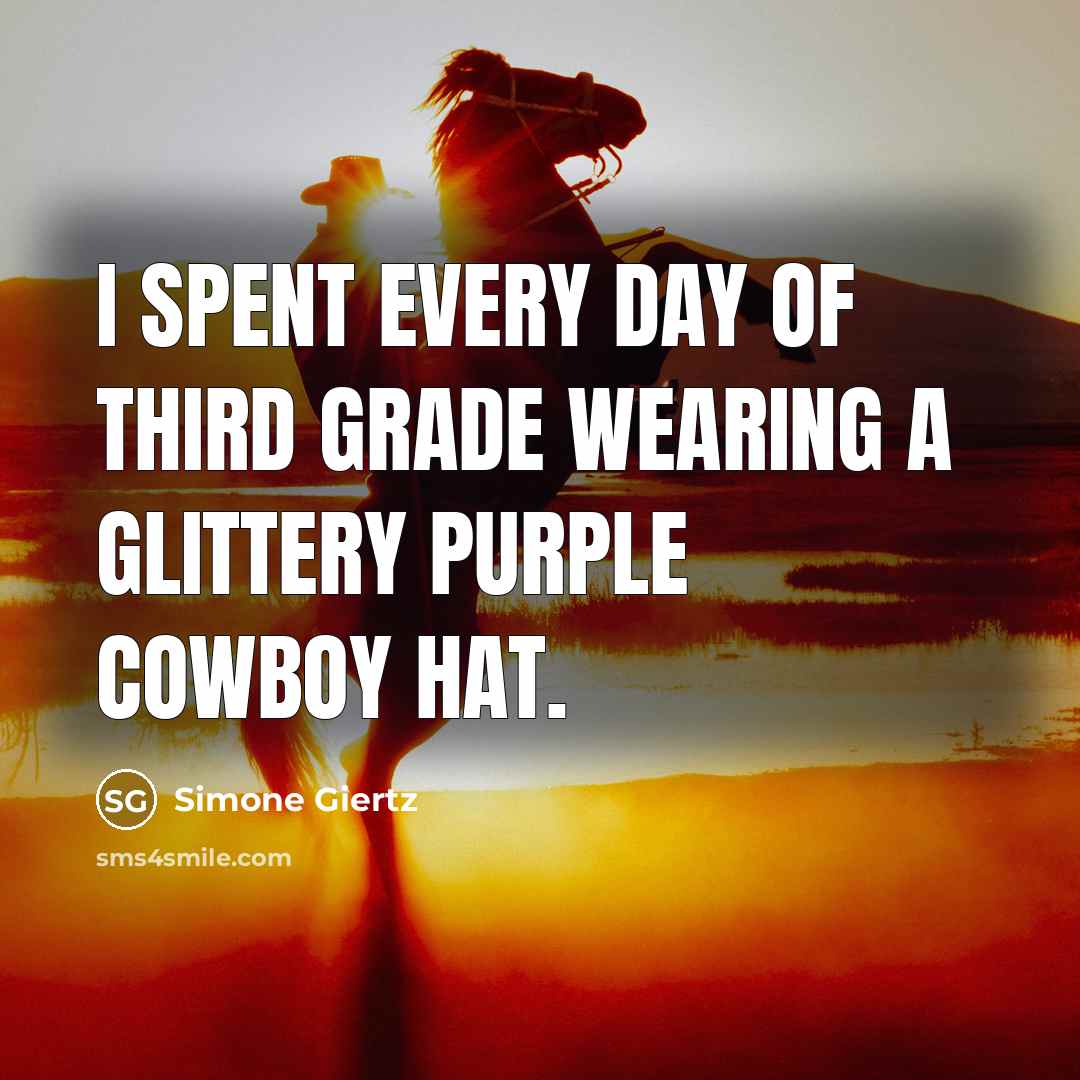 “I spent every day of third grade wearing a glittery purple cowboy hat.” quote by Simone Giertz