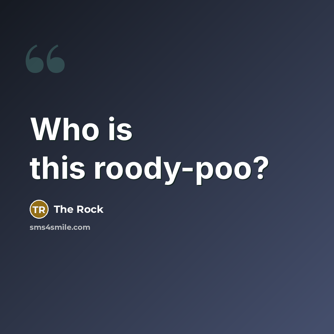 “Who is this roody-poo?” quote by The Rock