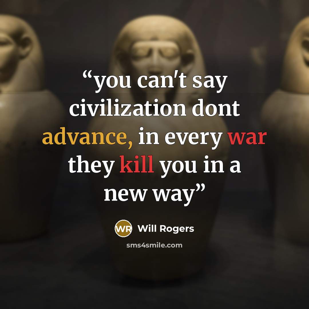 “you can't say civilization dont advance, in every war they kill you in a new way” quote by will rogers