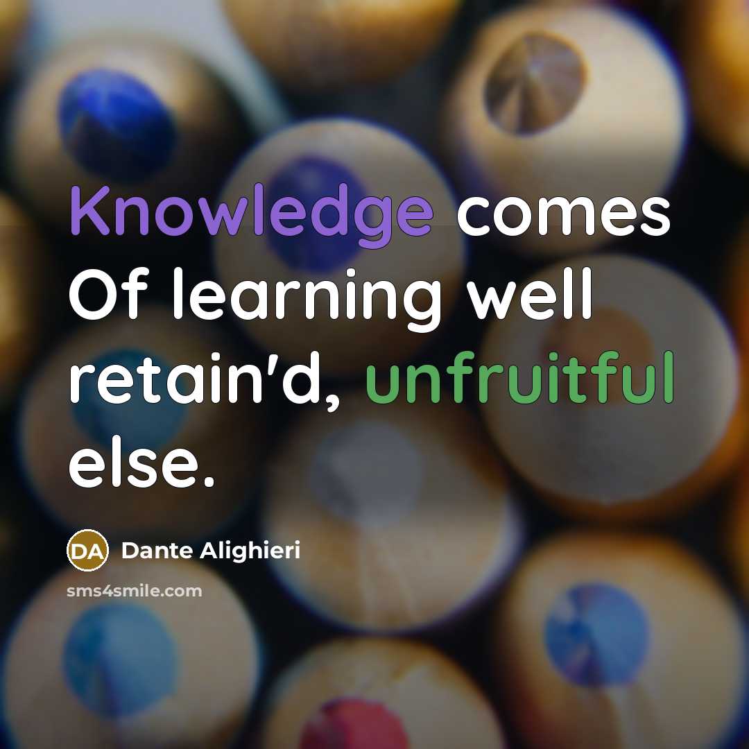 “Knowledge comes Of learning well retain'd, unfruitful else.” quote by Dante Alighieri