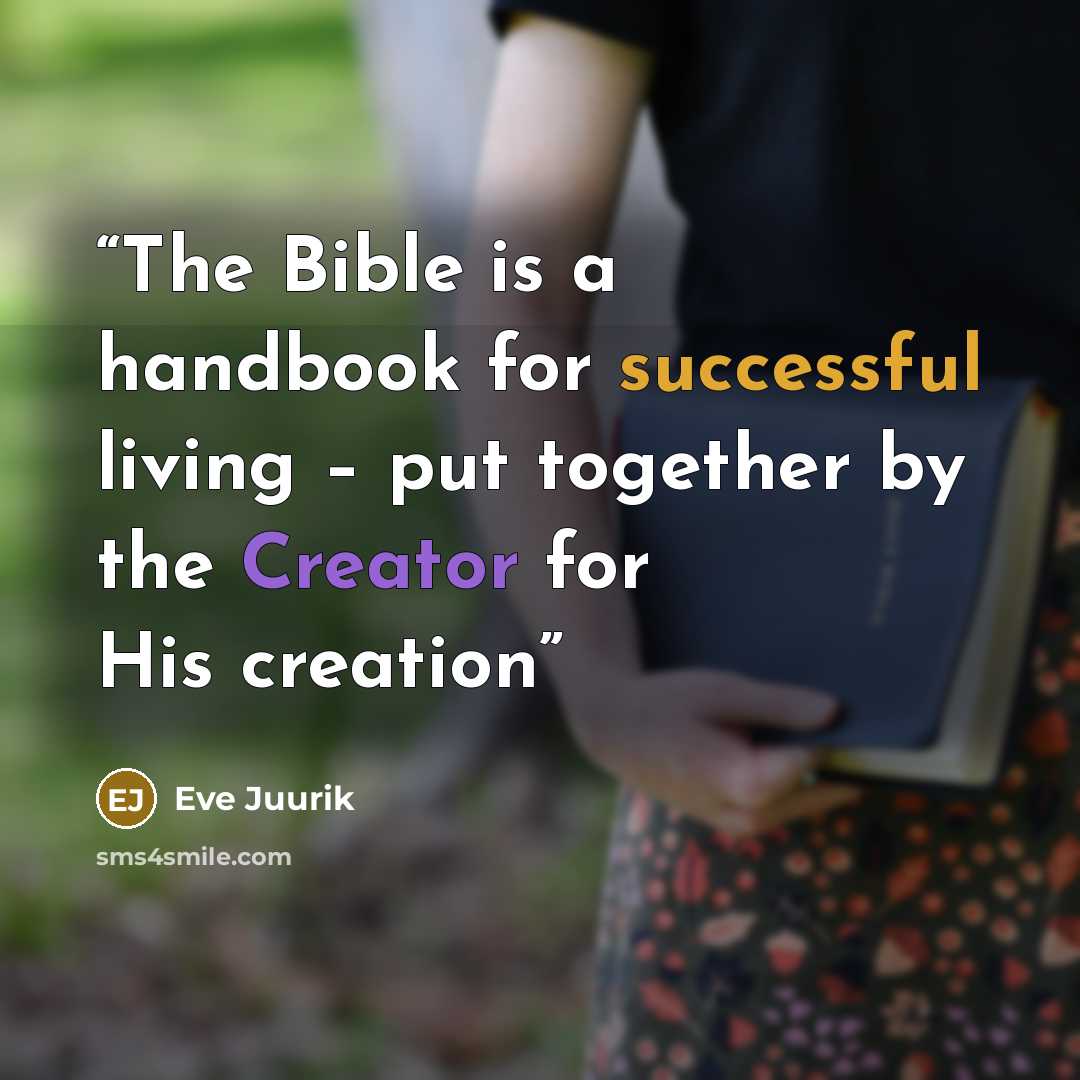 “The Bible is a handbook for successful living – put together by the Creator for His creation” quote by Eve Juurik