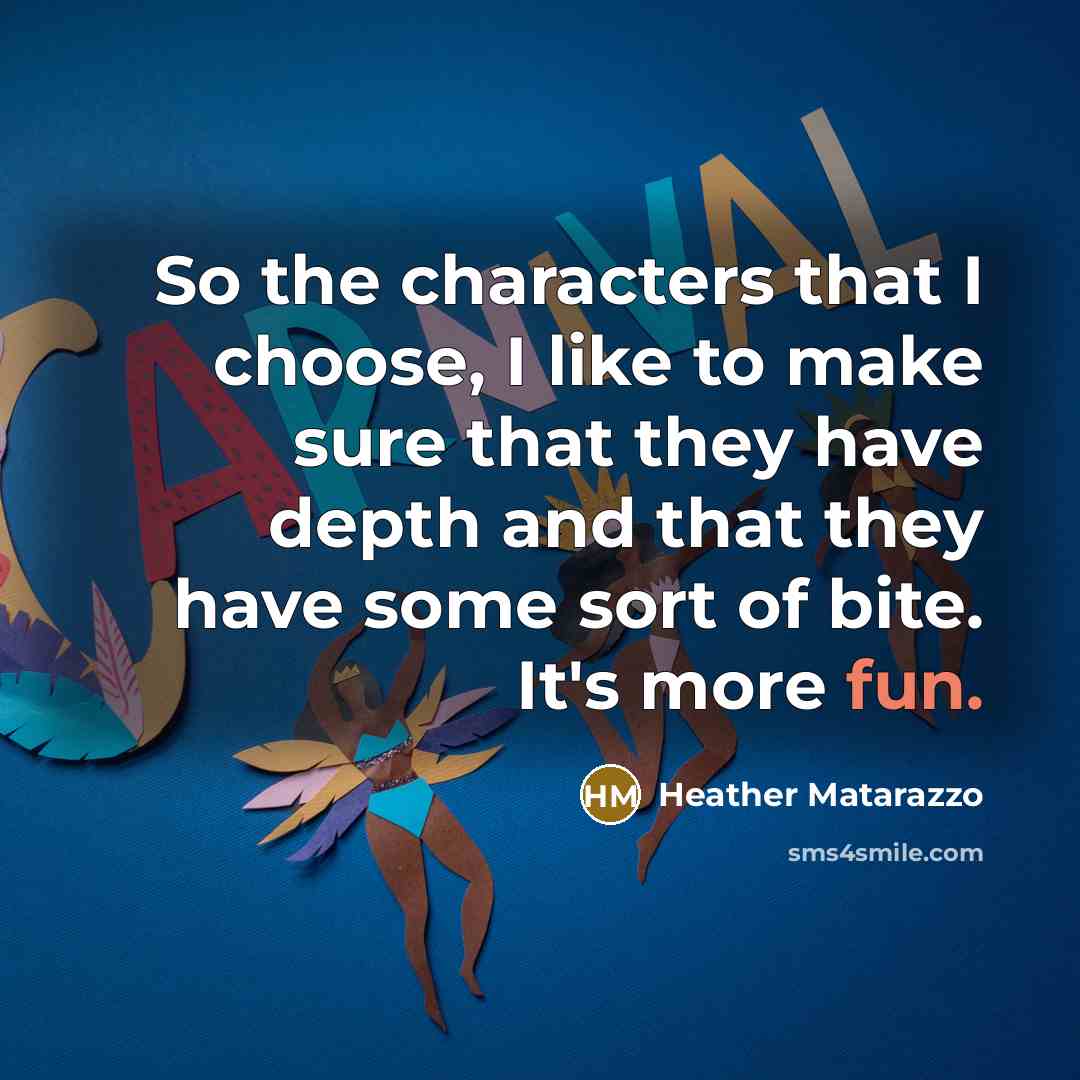 “So the characters that I choose, I like to make sure that they have depth and that they have some sort of bite. It's more fun.” quote by Heather Matarazzo