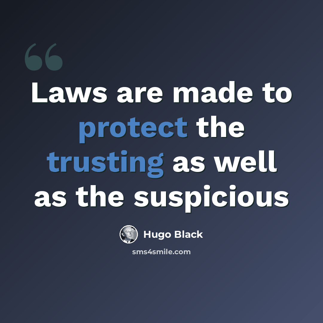 “Laws are made to protect the trusting as well as the suspicious” quote by Hugo Black