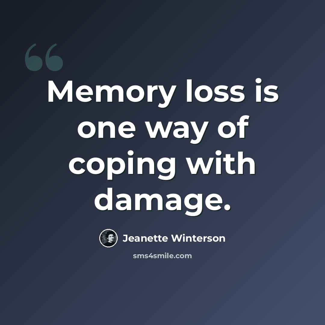 “Memory loss is one way of coping with damage.” quote by Jeanette Winterson