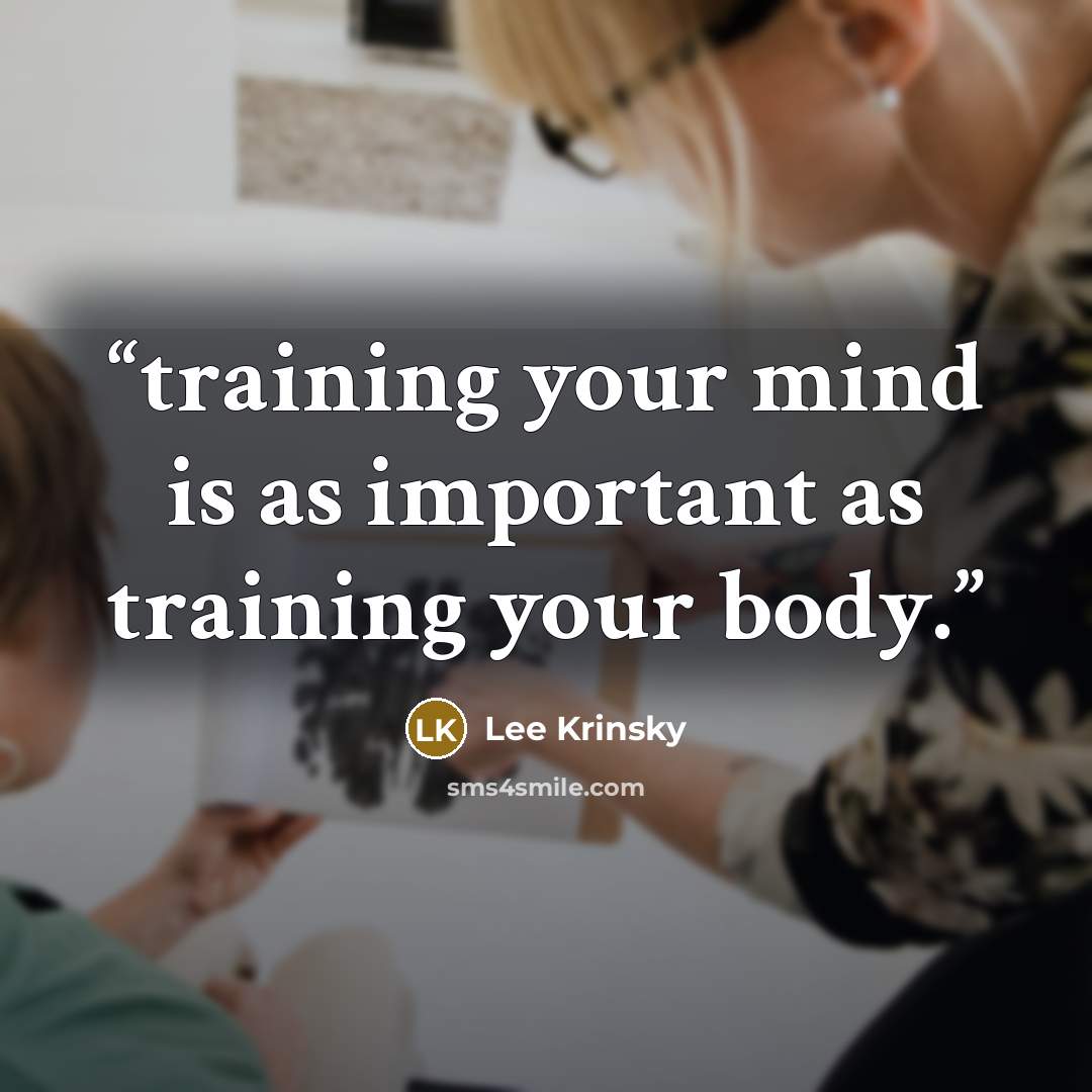 “training your mind is as important as training your body.” quote by Lee Krinsky