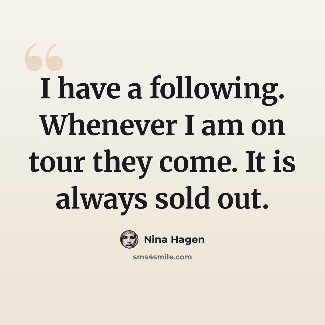 “I have a following. Whenever I am on tour they come. It is always sold out.” quote by Nina Hagen