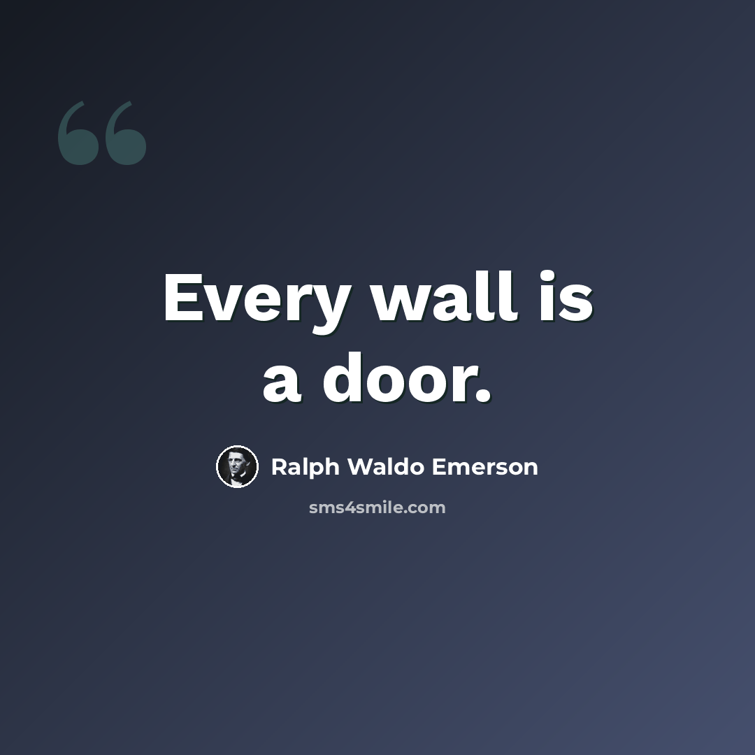 “Every wall is a door.” quote by Ralph Waldo Emerson
