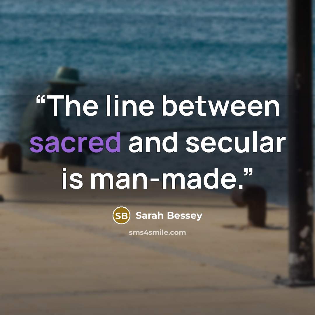 “The line between sacred and secular is man-made.” quote by Sarah Bessey