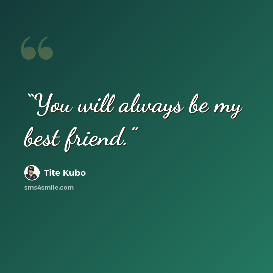 “You will always be my best friend.” quote by Tite Kubo