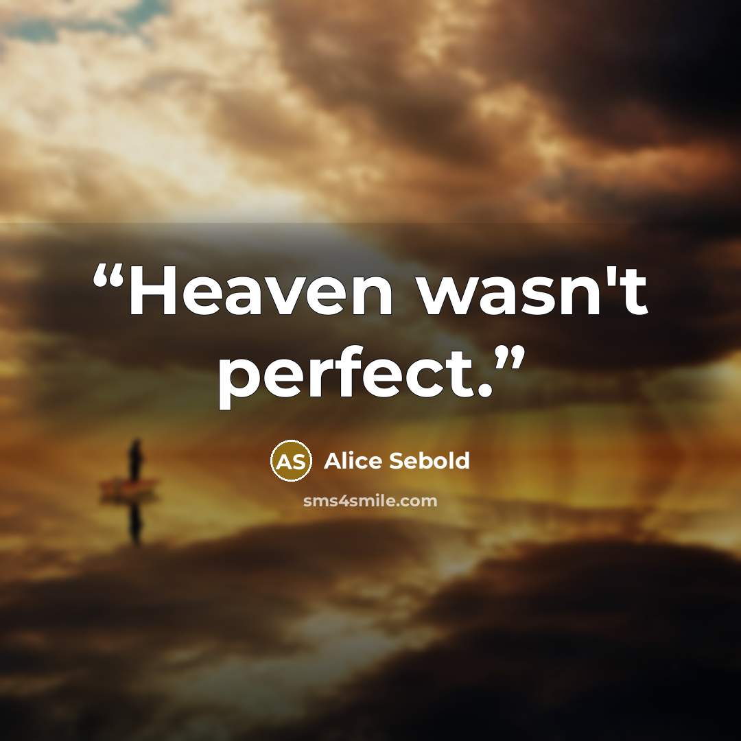 “Heaven wasn't perfect.” quote by Alice Sebold