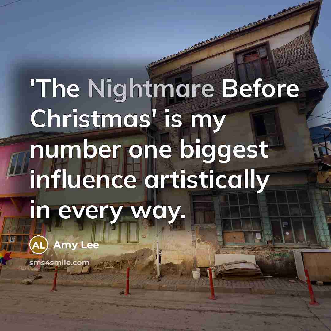 “'The Nightmare Before Christmas' is my number one biggest influence artistically in every way.” quote by Amy Lee