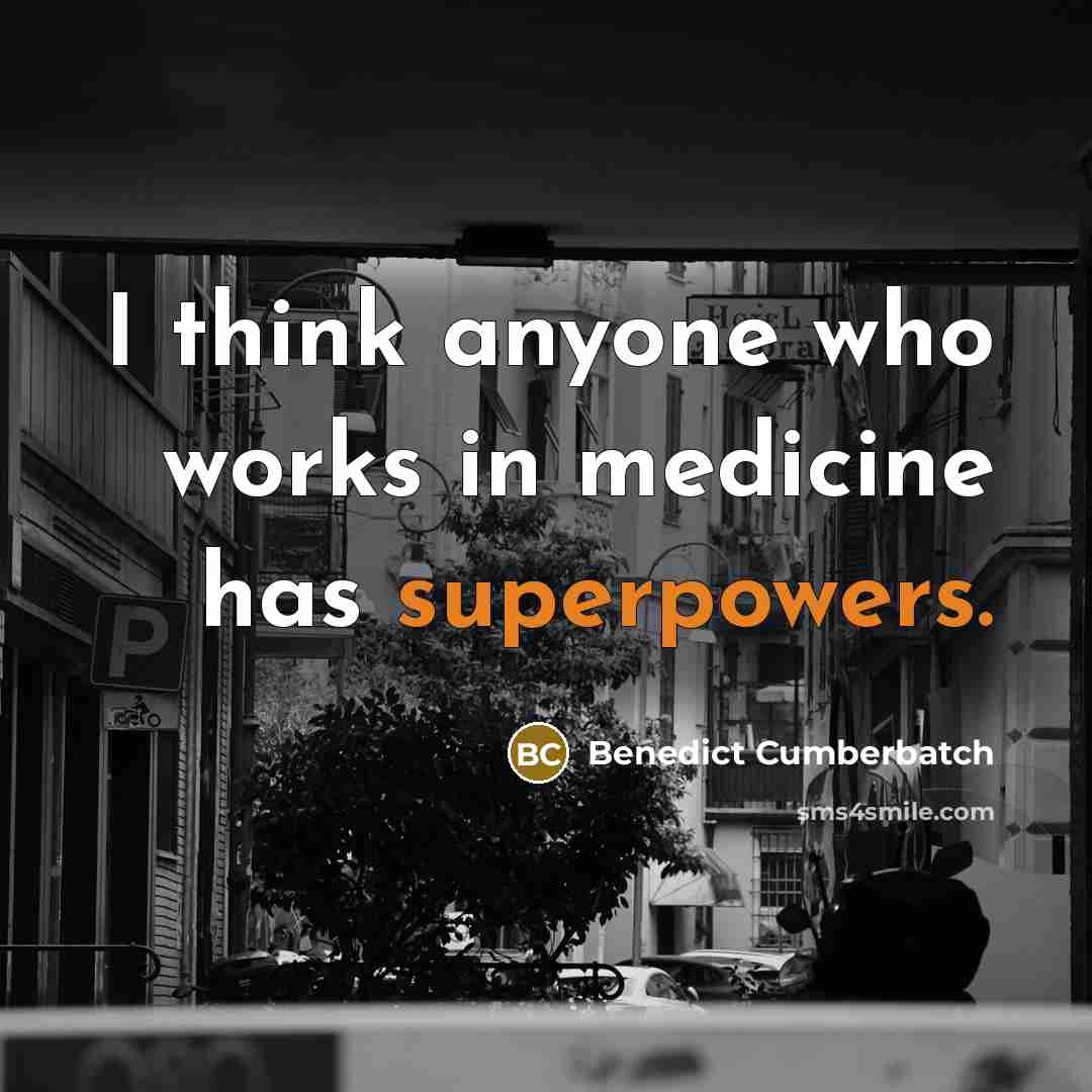 “I think anyone who works in medicine has superpowers.” quote by Benedict Cumberbatch