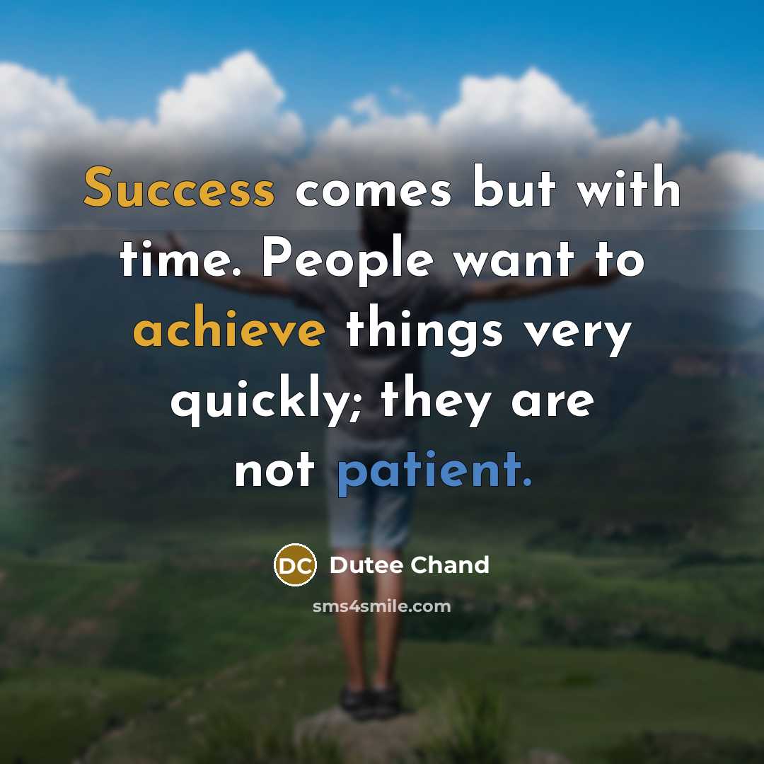 “Success comes but with time. People want to achieve things very quickly; they are not patient.” quote by Dutee Chand