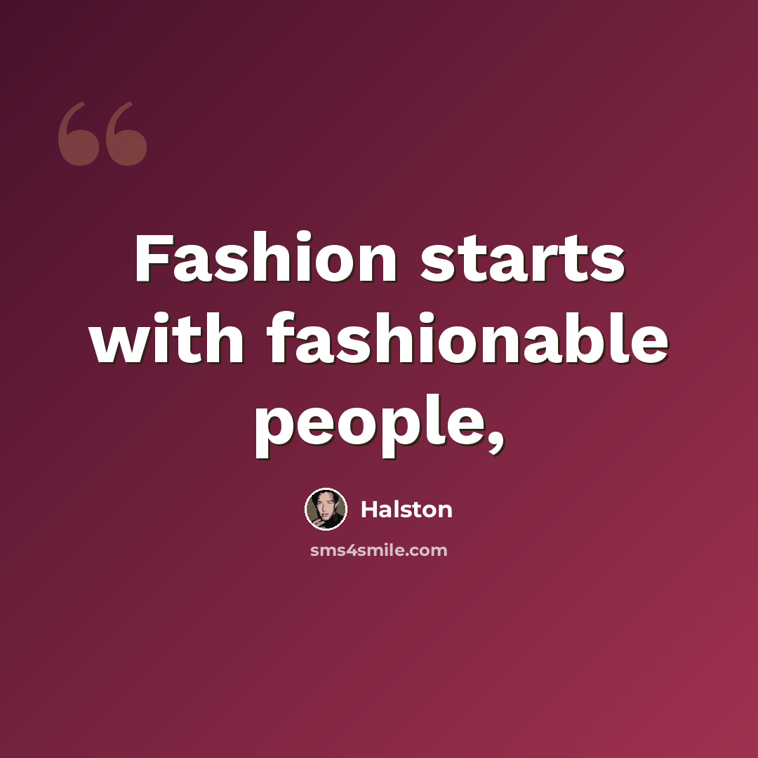 “Fashion starts with fashionable people,” quote by Halston